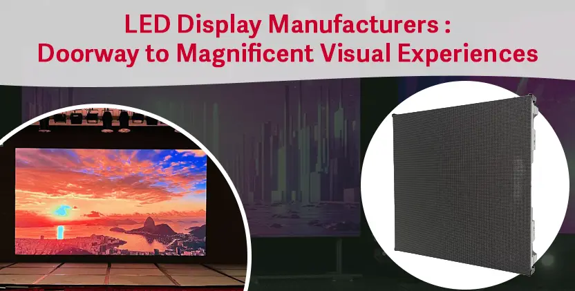 LED Display Manufacturers : Doorway to Magnificent Visual Experiences