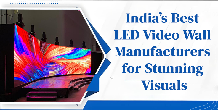 India’s Best LED Video Wall Manufacturers for Stunning Visuals
